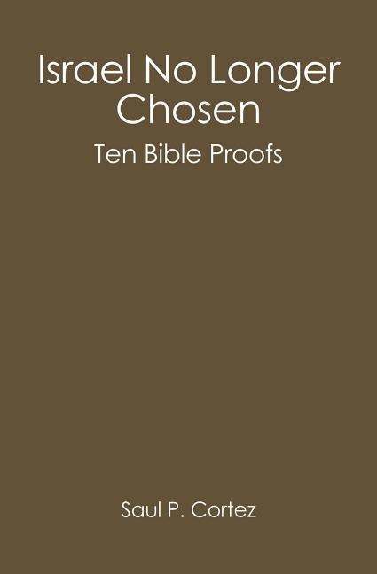 Israel No Longer Chosen: Ten Bible Proofs