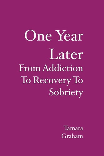 One Year Later From Addiction to Recovery to Sobriety