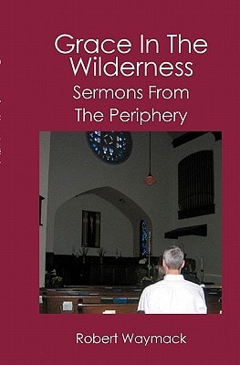 Grace in the Wilderness Sermons from the Periphery