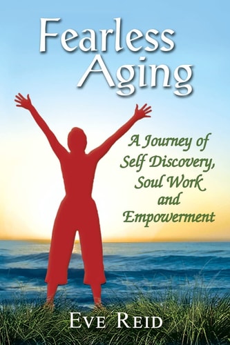 Fearless Aging A Journey of Self Discovery, Soul Work, and Empowerment