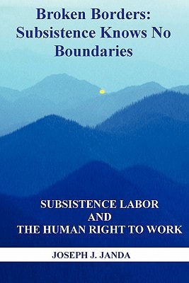 Broken Borders: Subsistence Knows No Boundaries Subsistence Labor and the Human Right to Work