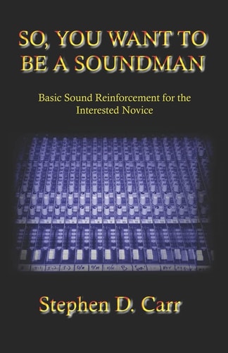 So You Want to Be a Soundman Basic Sound Reinforcement for the Interested Novice