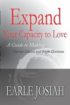 Expand Your Capacity to Love A Guide to Making Correct Choices and Right Decisions