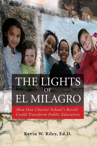 The Lights of El Milagro How One Charter School's Revolt Could Transform Public Education