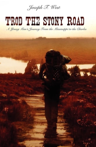 Trod the Stony Road A Young Man's Journey from the Mississippi to the Charles