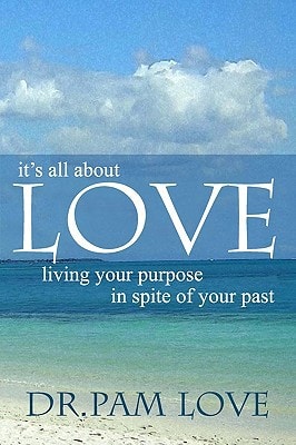 It's All about Love Living Your Purpose in Spite of Your Past