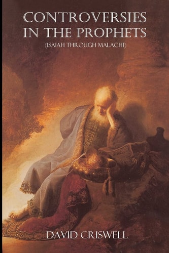 Controversies in the Prophets Isaiah Through Malachi