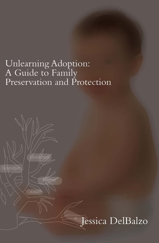 Unlearning Adoption A Guide to Family Preservation and Protection