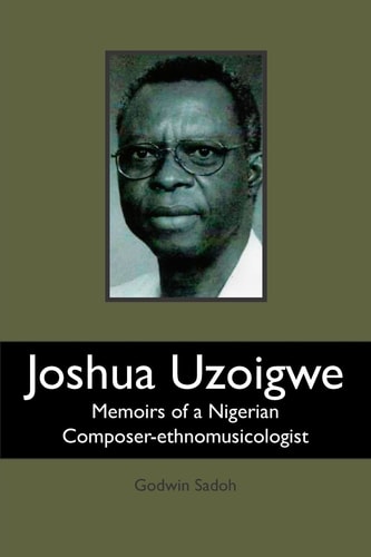 Joshua Uzoigwe Memoirs of a Nigerian Composer-ethnomusicologist
