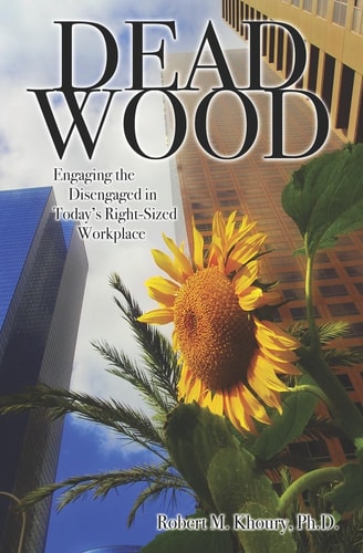 Dead Wood Engaging the Disengaged in Today's Right-Sized Workplace