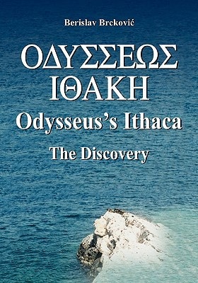 Odysseus's Ithaca The Discovery: Locating Ithaca Based on the Facts Presented by Homer in the Odyssey