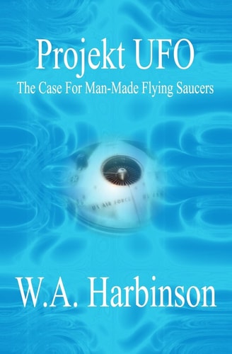 Projekt Ufo The Case For Man-Made Flying Saucers