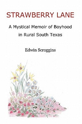 Strawberry Lane A Mystical Memoir of Boyhood in Rural South Texas