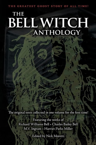 The Bell Witch Anthology The Essential Texts of America's Most Famous Ghost Story