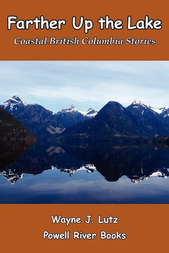 Farther Up the Lake Coastal British Columbia Stories
