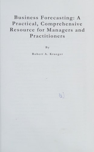 Business Forecasting A Practical, Comprehensive Resource for Managers and Practitioners