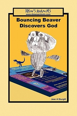 Bouncing Beaver Discovers God A Drew's Animals Book