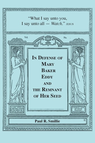 In Defense of Mary Baker Eddy and The Remnant of Her Seed A Compilation of His Articles