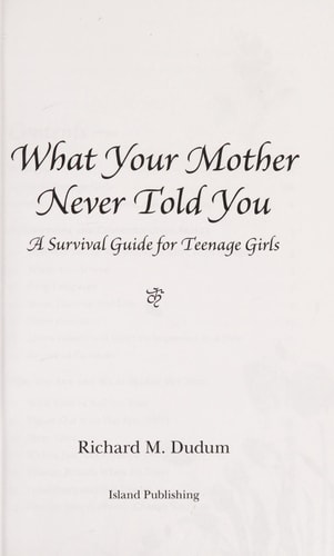 What Your Mother Never Told You A Teenage Girls Survival Guide