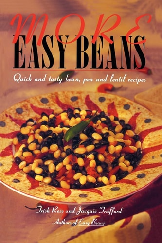 More Easy Beans Quick and Tasty Bean, Pea and Lentil Recipes