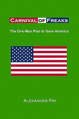 Carnival of Freaks The One Man Plan to Save America