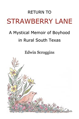 Return to Strawberry Lane A Mystical Memoir of Boyhood in Rural South Texas