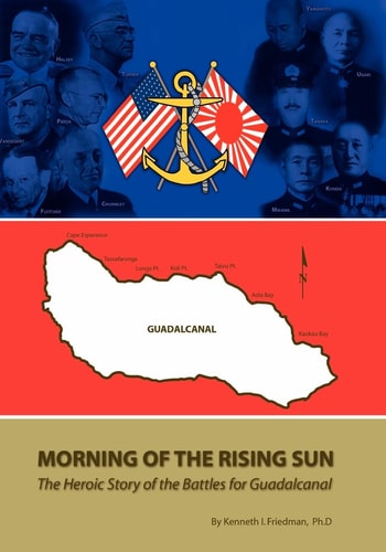 Morning Of The Rising Sun: The Heroic Story of the Battles For Guadalcanal