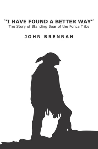 I Have Found A Better Way The Story of Standing Bear of the Ponca Tribe