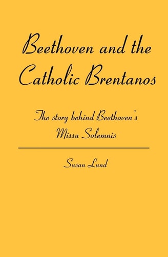 Beethoven and the Catholic Brentanos The Story Behind Beethoven's Missa Solemnis