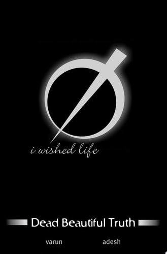 Dead Beautiful Truth I Wished Life