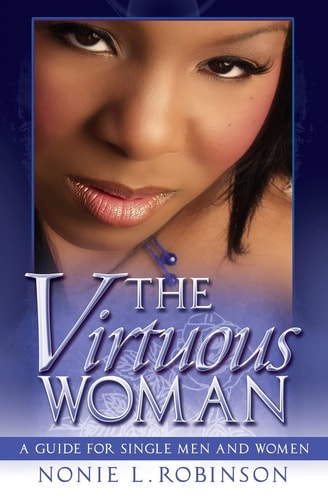 The Virtuous Woman A Guide For Single Men And Women