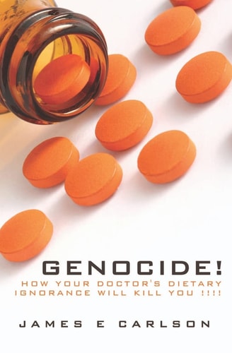 Genocide How Your Doctor's Dietary Ignorance Will Kill You!!!!