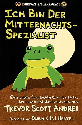Ich Bin Der Mitternachts-Spezialist Eine Wahre Geschichte Über Die Liebe, Das Leben und Das Universum