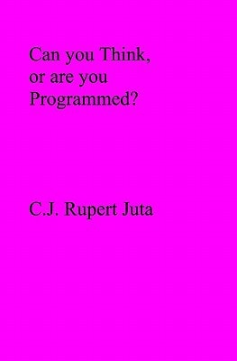 Can You Think, Or are You Programmed?