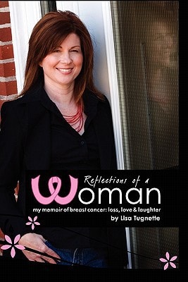 Reflections of a Woman My Memoir of Breast Cancer: Loss, Love and Laughter