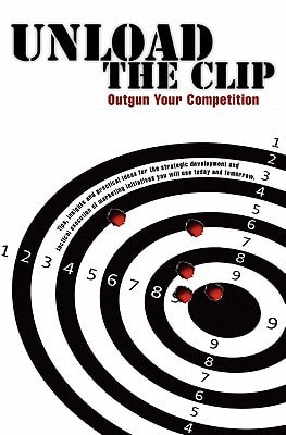 Unload the Clip How to Outgun Your Competition
