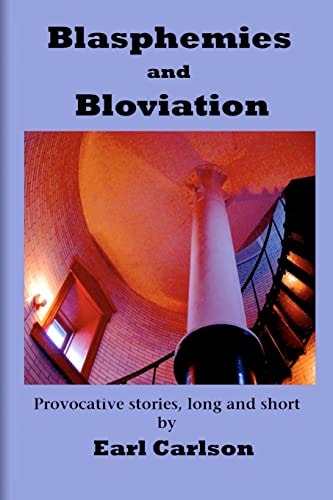 Blasphemies and Bloviation Provocative Stories, Long and Short