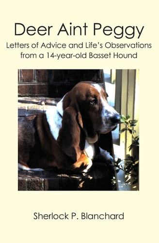 Deer Aint Peggy Letters of Advice and Life's Observations from a 14-year-old Basset Hound