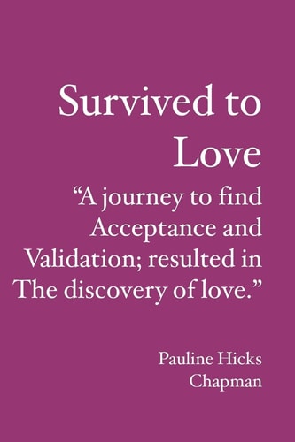 Survived to Love "A Journey to Find Acceptance and Validation; Resulted in the Discovery of Love."