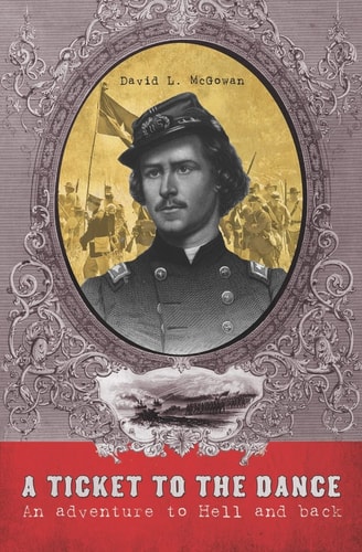 A Ticket to the Dance A Civil War Soldier's Trip to Hell and Back