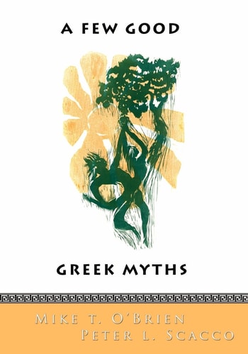 A Few Good Greek Myths Based on Stories by the Ancient Greeks