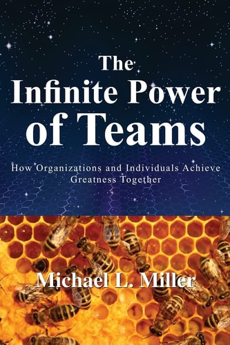 The Infinite Power of Teams How Organizations and Individuals Achieve Greatness Together