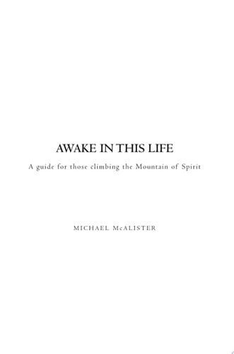Awake in This Life A Guide for Those Climbing the Mountain of Spirit