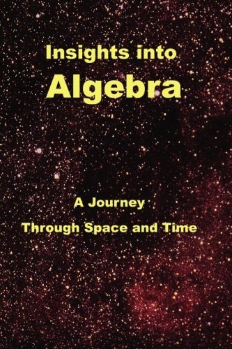 Insights Into Algebra A Journey Through Space and Time
