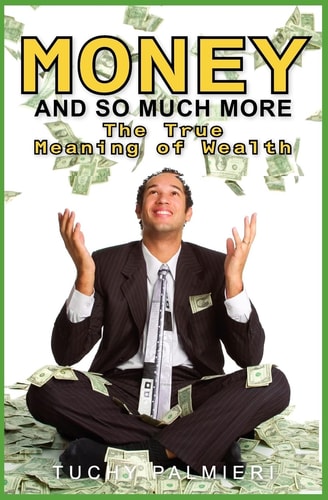 Money And So Much More The True Meaning of Wealth