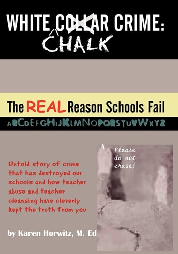 White Chalk Crime The REAL Reason Schools Fail: Untold Story of Crime that Has Destroyed Our Schools and how Teacher Abuse and Teacher Cleansing Have Kept this from You