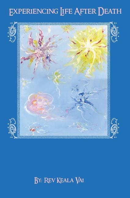 Experiencing Life After Death: A Soul Journey that everyone should take