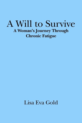A Will to Survive A Woman's Journey Through Chronic Fatigue