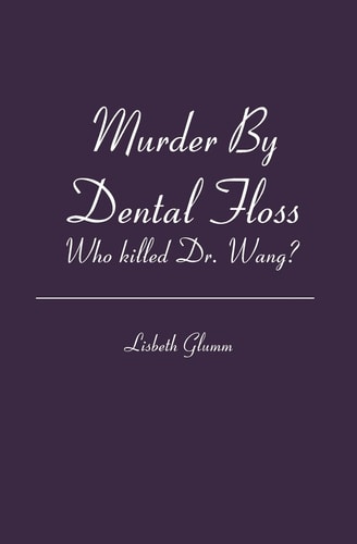 Murder By Dental Floss Who Killed Dr. Wang?