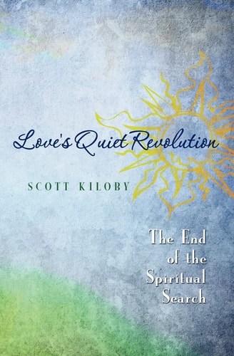 Love's Quiet Revolution The End of the Spiritual Search